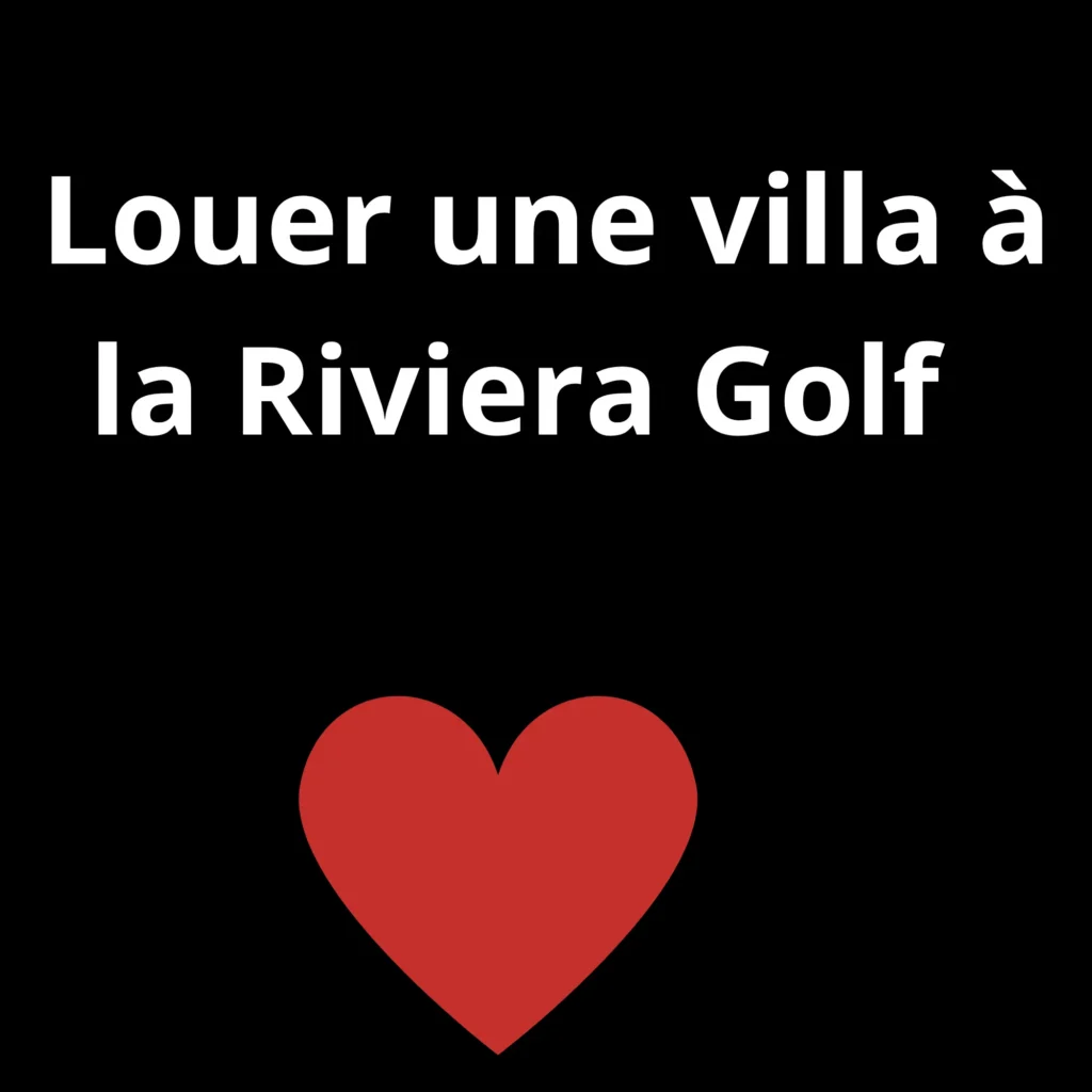 Louer une villa à la riviera golf 